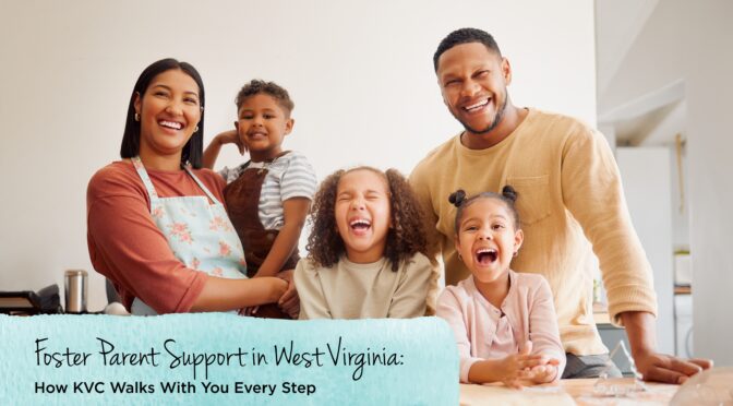 Thinking About Fostering in WV? Here’s Who Will Support You